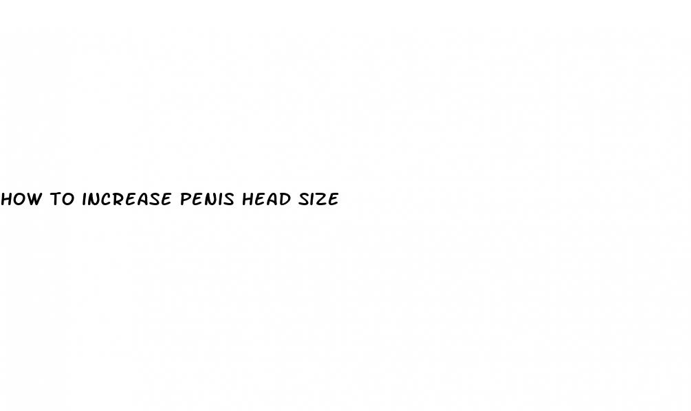 how to increase penis head size