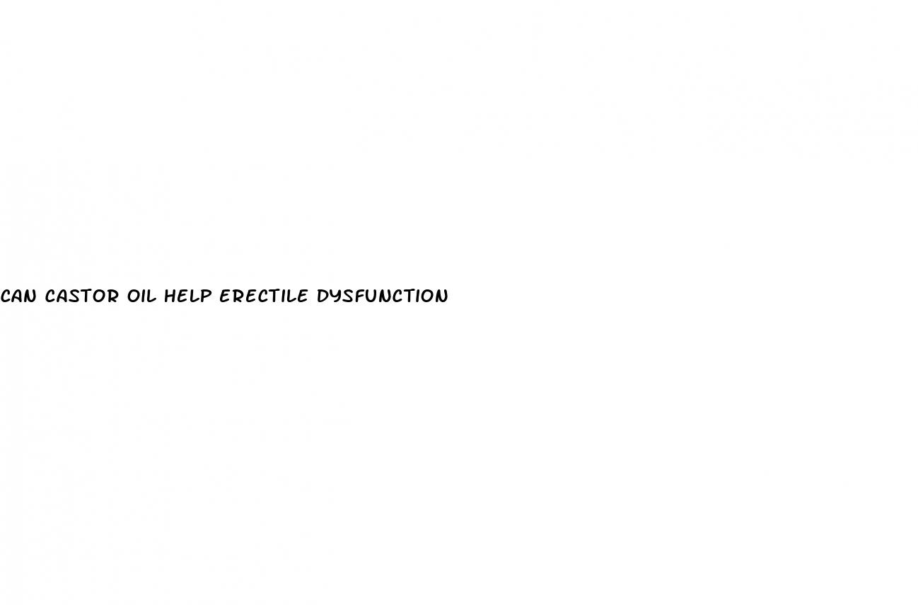 can castor oil help erectile dysfunction
