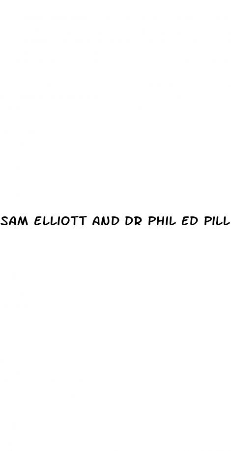 sam elliott and dr phil ed pill