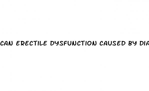 can erectile dysfunction caused by diabetes be reversed