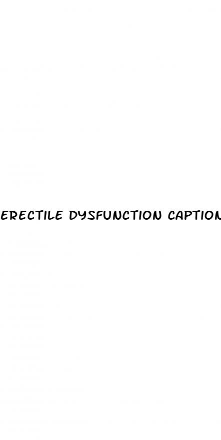 erectile dysfunction captions tumblr