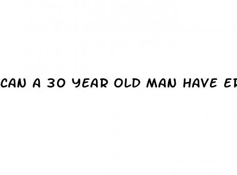 can a 30 year old man have erectile dysfunction
