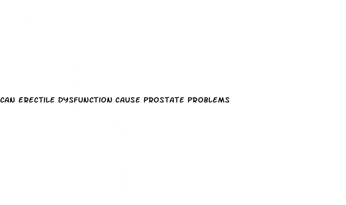 can erectile dysfunction cause prostate problems
