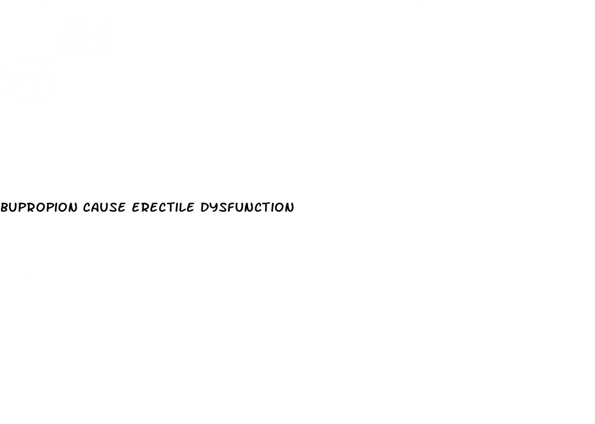 bupropion cause erectile dysfunction