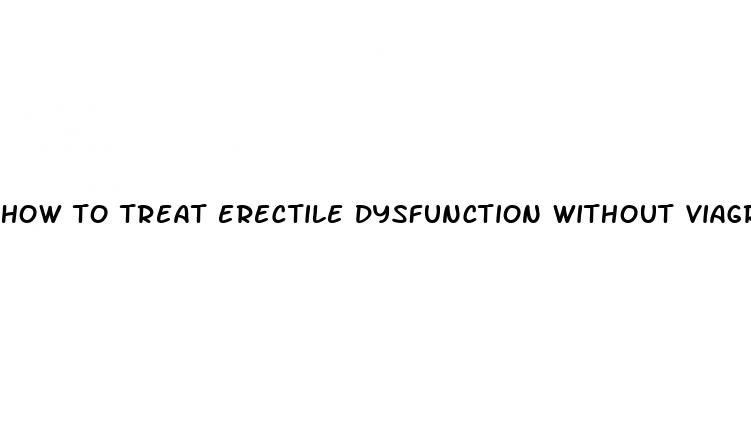 how to treat erectile dysfunction without viagra
