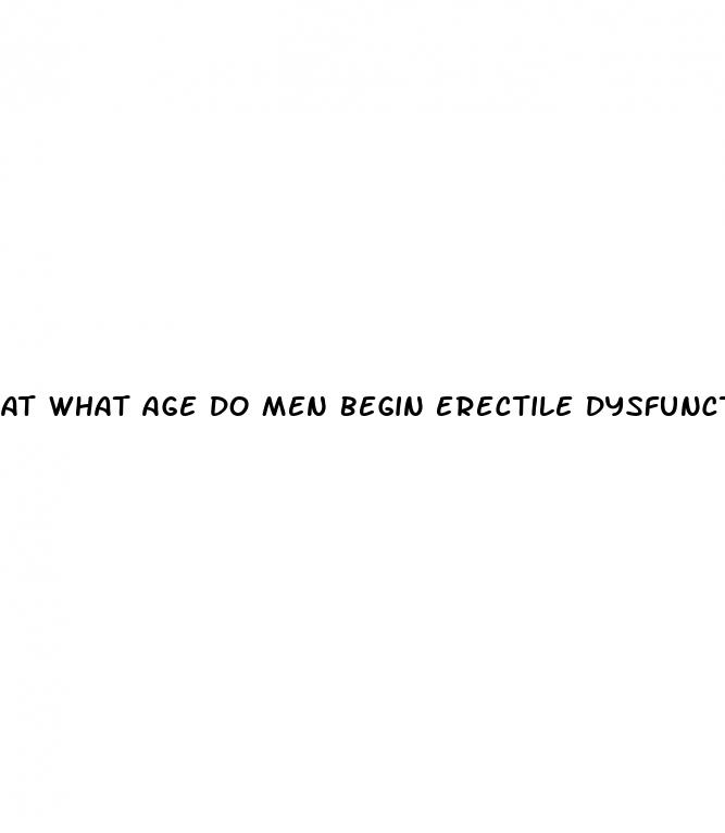 at what age do men begin erectile dysfunction