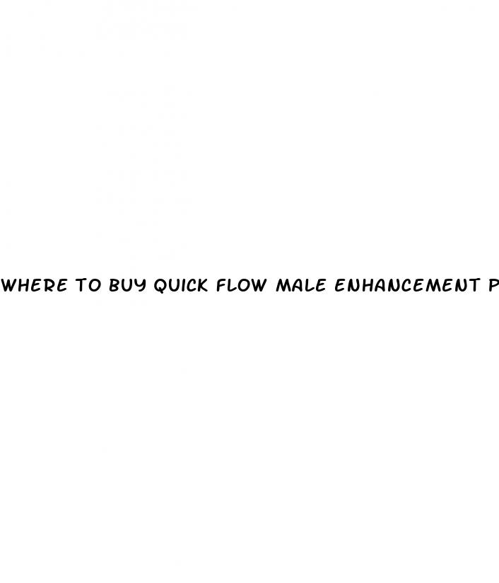 where to buy quick flow male enhancement pills