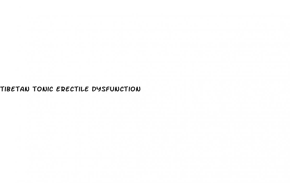tibetan tonic erectile dysfunction