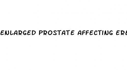 enlarged prostate affecting erectile dysfunction