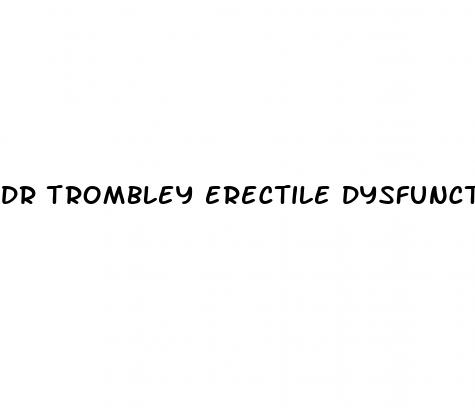 dr trombley erectile dysfunction