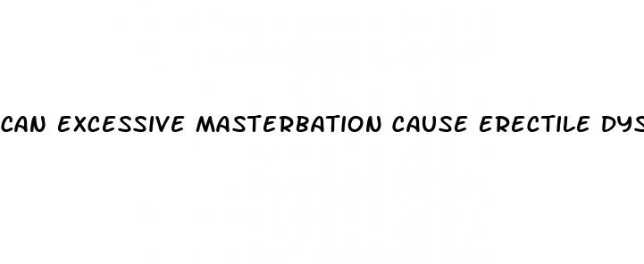 can excessive masterbation cause erectile dysfunction