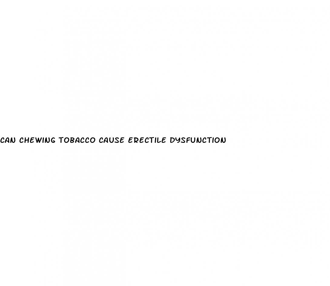 can chewing tobacco cause erectile dysfunction