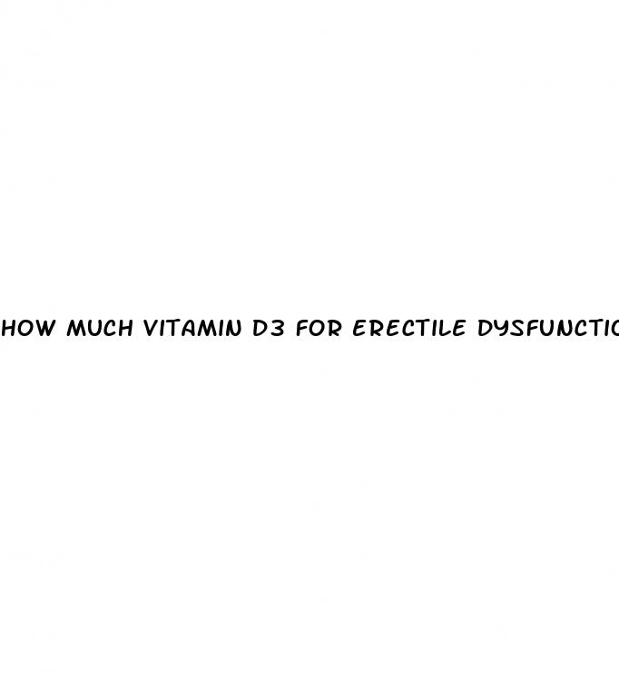 how much vitamin d3 for erectile dysfunction