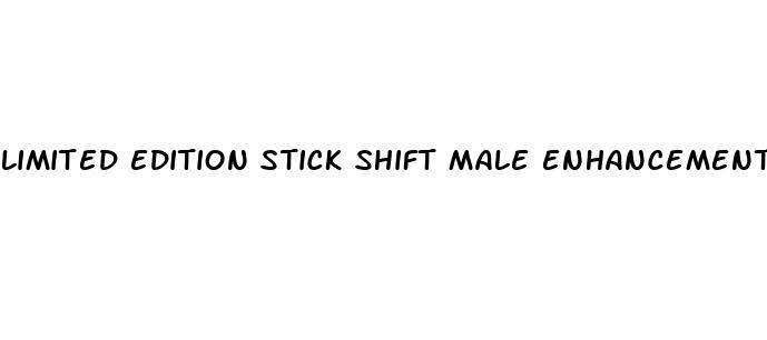 limited edition stick shift male enhancement