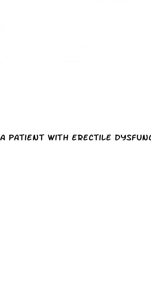 a patient with erectile dysfunction is prescribed sildenafil
