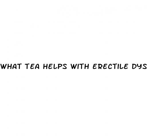 what tea helps with erectile dysfunction