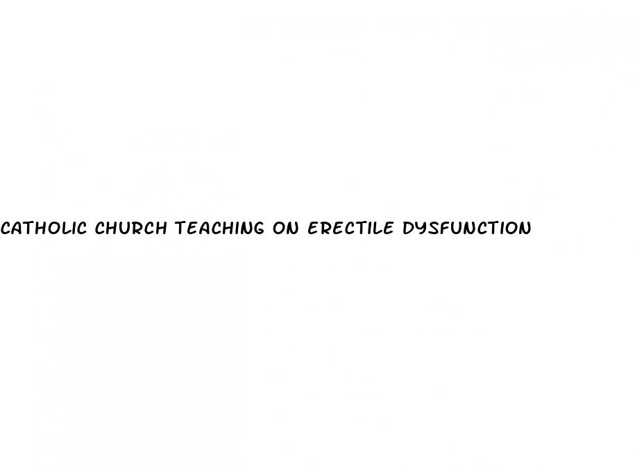 catholic church teaching on erectile dysfunction