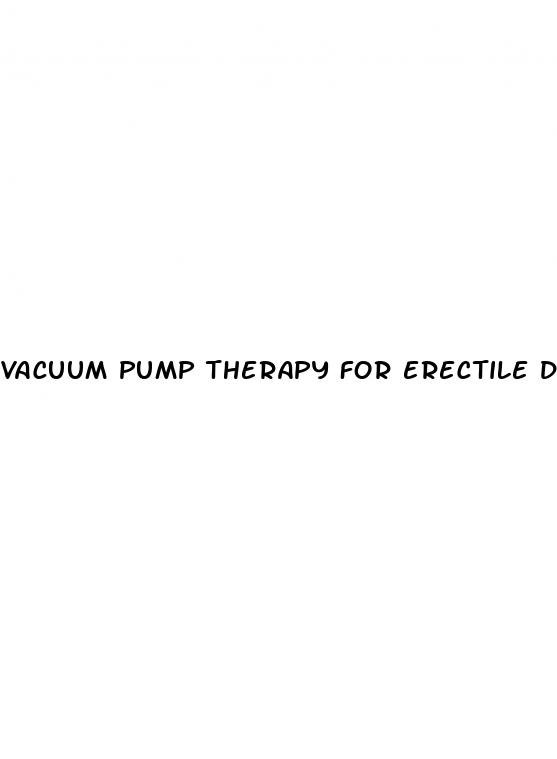 vacuum pump therapy for erectile dysfunction