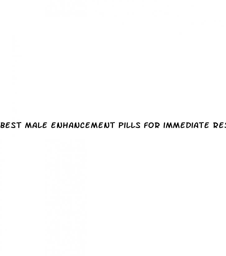 best male enhancement pills for immediate results