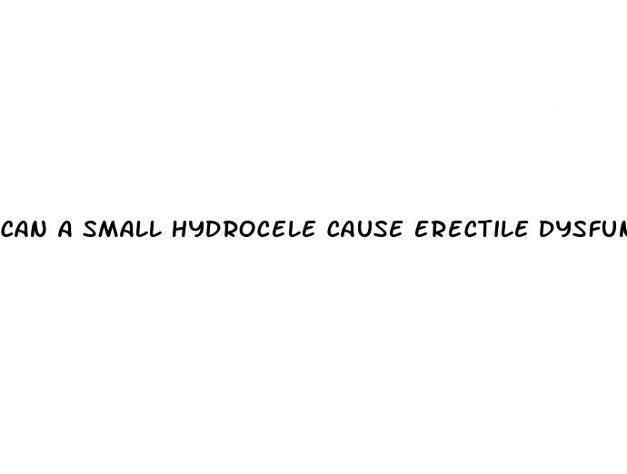 can a small hydrocele cause erectile dysfunction