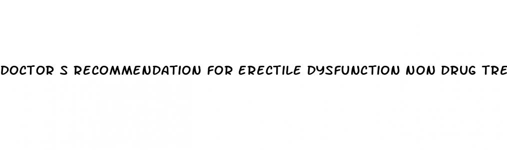 doctor s recommendation for erectile dysfunction non drug treatment