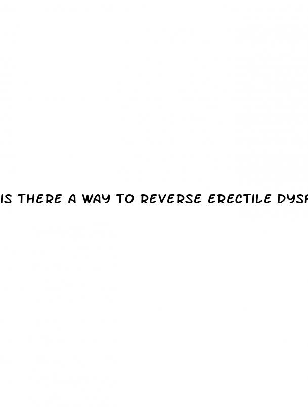 is there a way to reverse erectile dysfunction