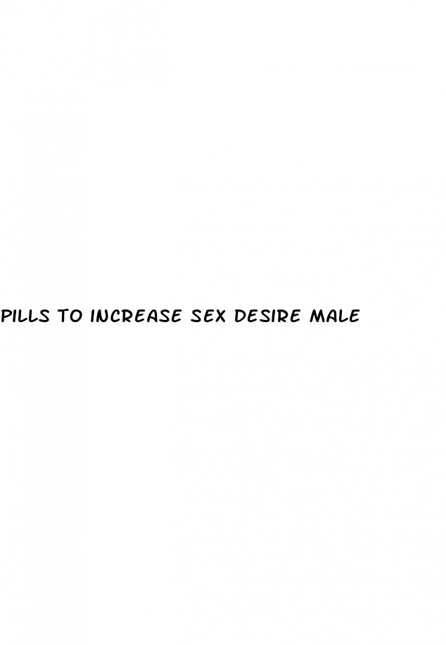 pills to increase sex desire male