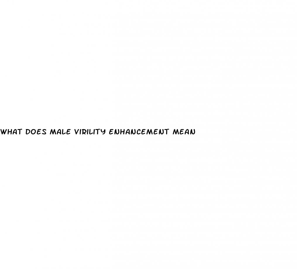 what does male virility enhancement mean