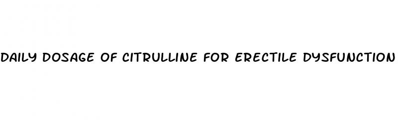daily dosage of citrulline for erectile dysfunction