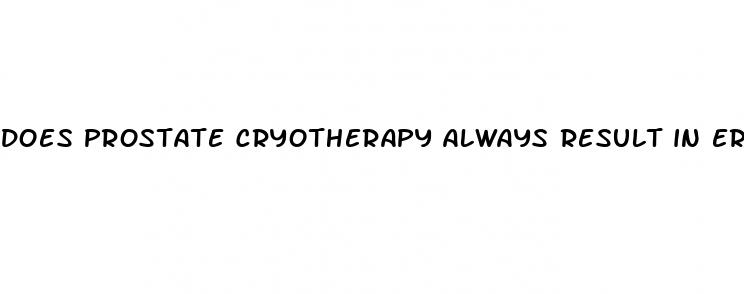 does prostate cryotherapy always result in erectile dysfunction