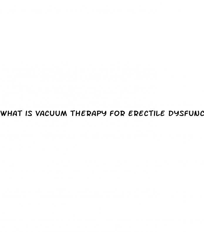 what is vacuum therapy for erectile dysfunction