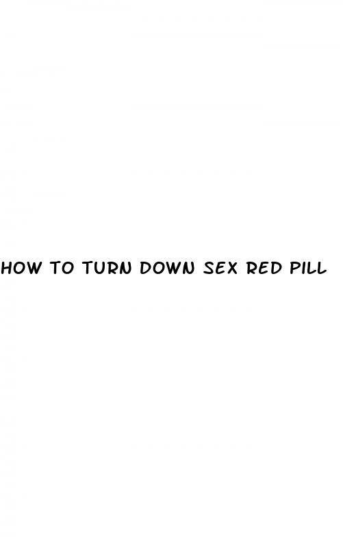 how to turn down sex red pill