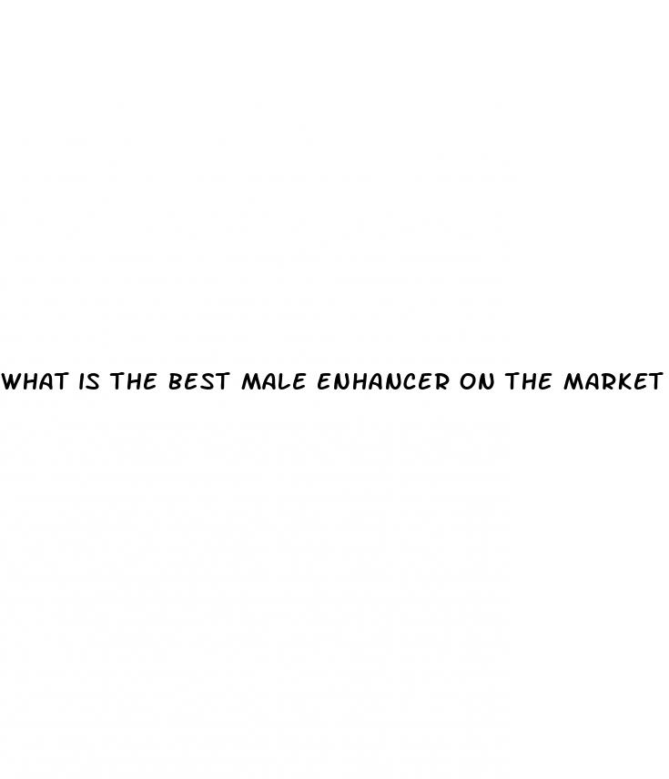 what is the best male enhancer on the market