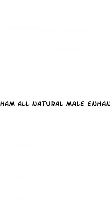 ham all natural male enhancement