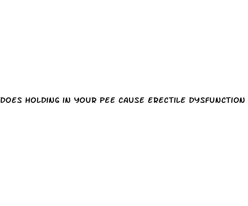 does holding in your pee cause erectile dysfunction
