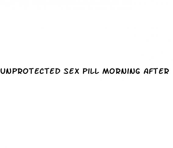 unprotected sex pill morning after