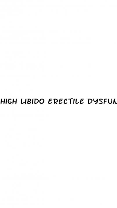 high libido erectile dysfunction