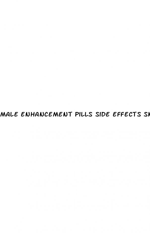 male enhancement pills side effects skin rashes