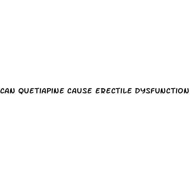 can quetiapine cause erectile dysfunction