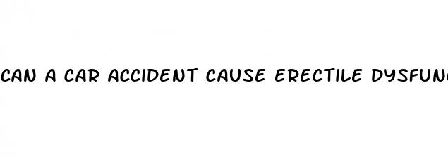 can a car accident cause erectile dysfunction