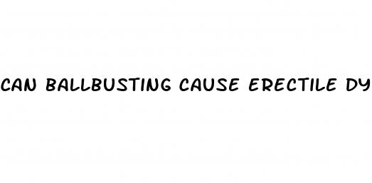 can ballbusting cause erectile dysfunction