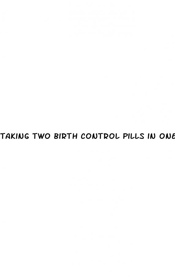 taking two birth control pills in one day sbefore sex