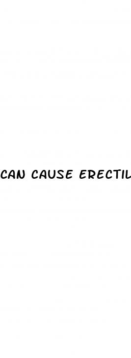 can cause erectile dysfunction