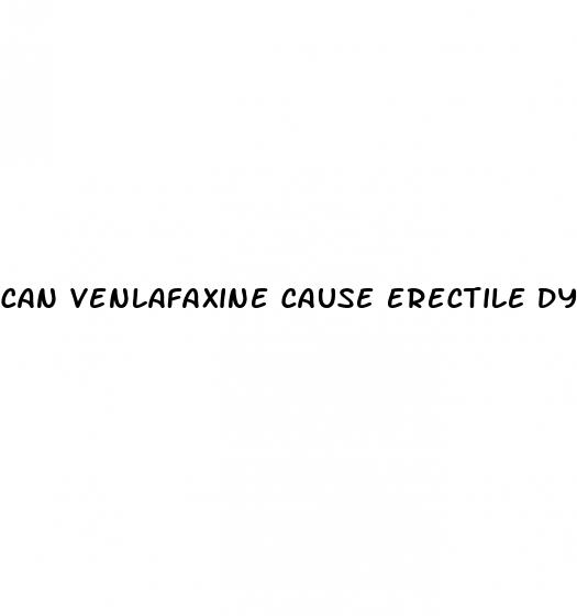 can venlafaxine cause erectile dysfunction