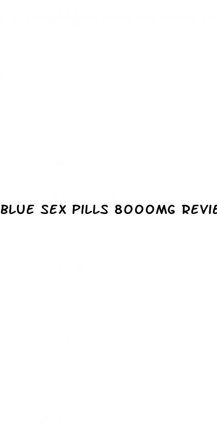 blue sex pills 8000mg reviews