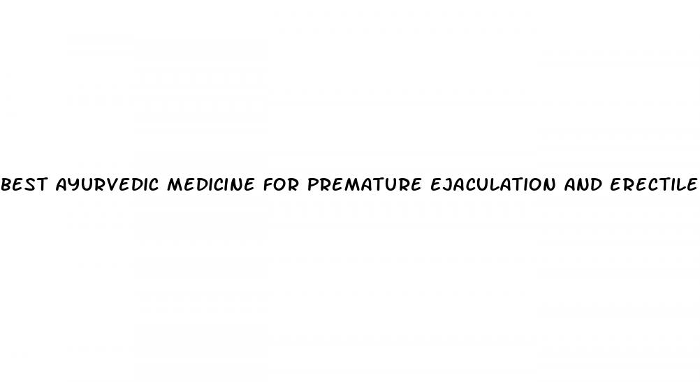 best ayurvedic medicine for premature ejaculation and erectile dysfunction