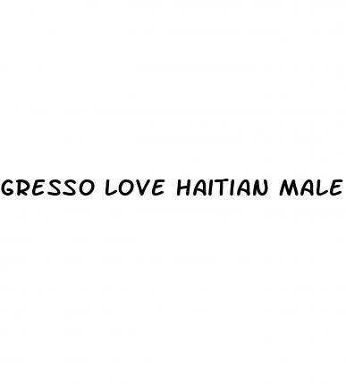 gresso love haitian male enhancement