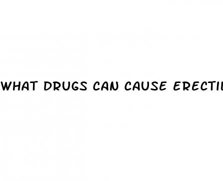 what drugs can cause erectile dysfunction