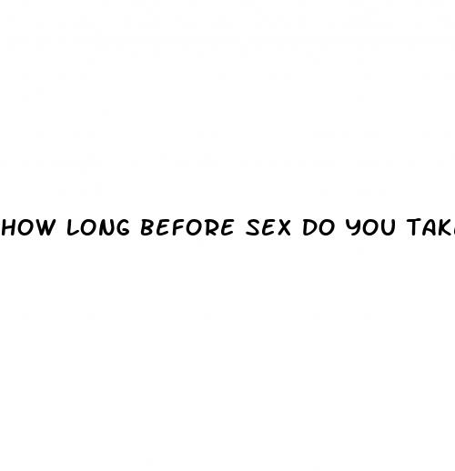 how long before sex do you take a viagra pill