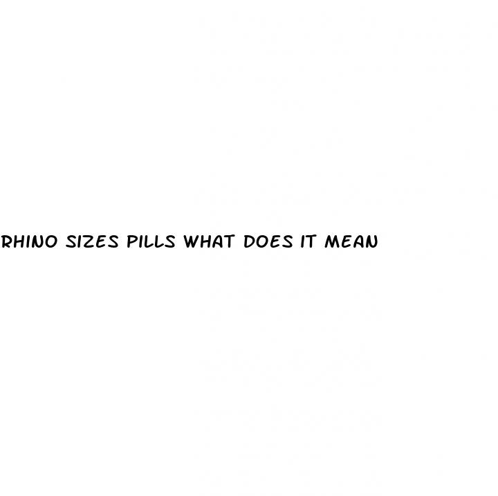 rhino sizes pills what does it mean